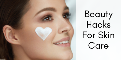 beauty hacks for skin care routine